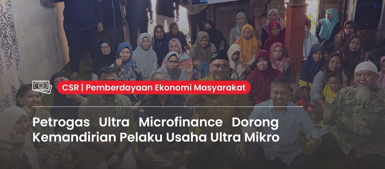 Petrogas Ultra Microfinance Promotes Independence for Ultra Micro Entrepreneurs